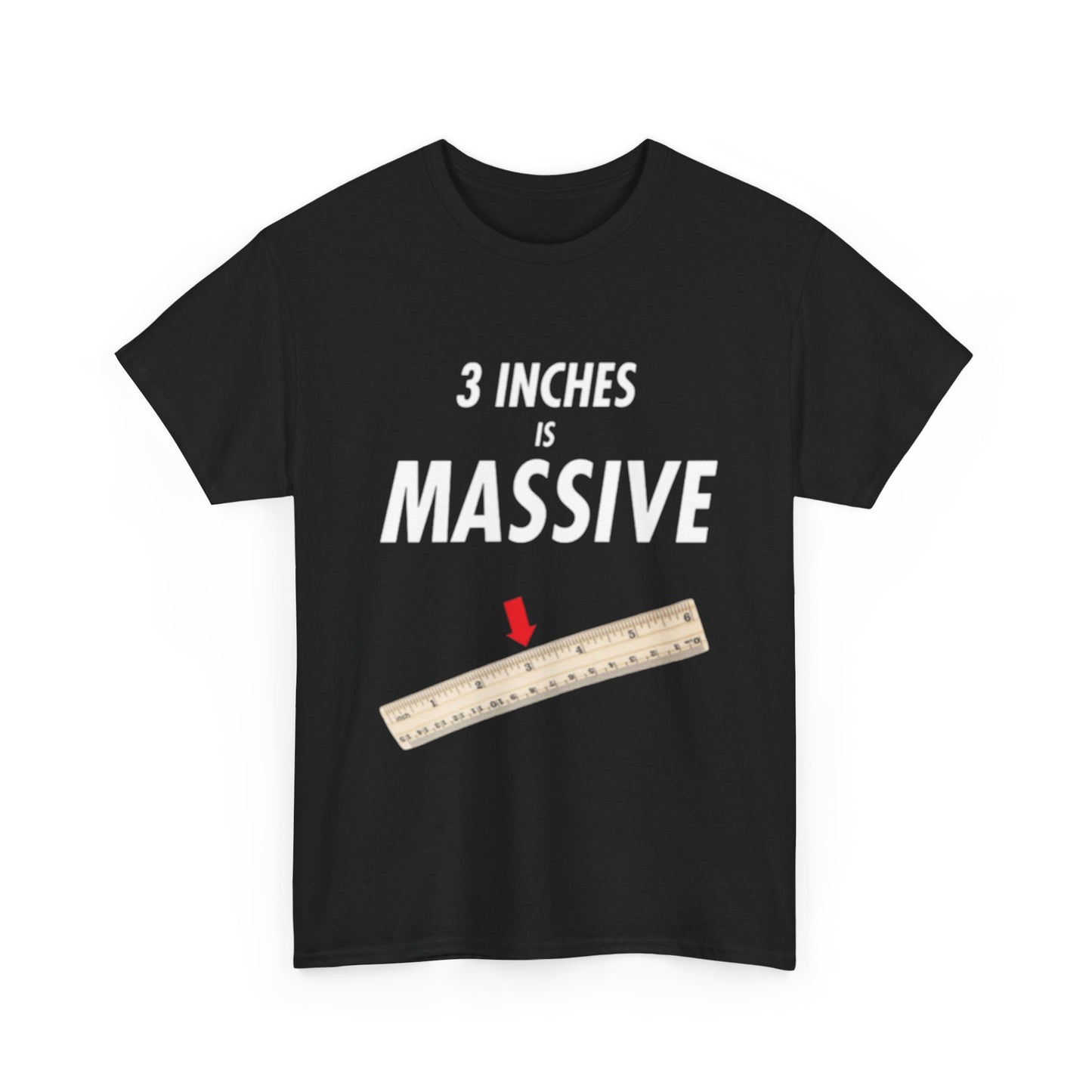 3 INCHES IS MASSIVE Tee