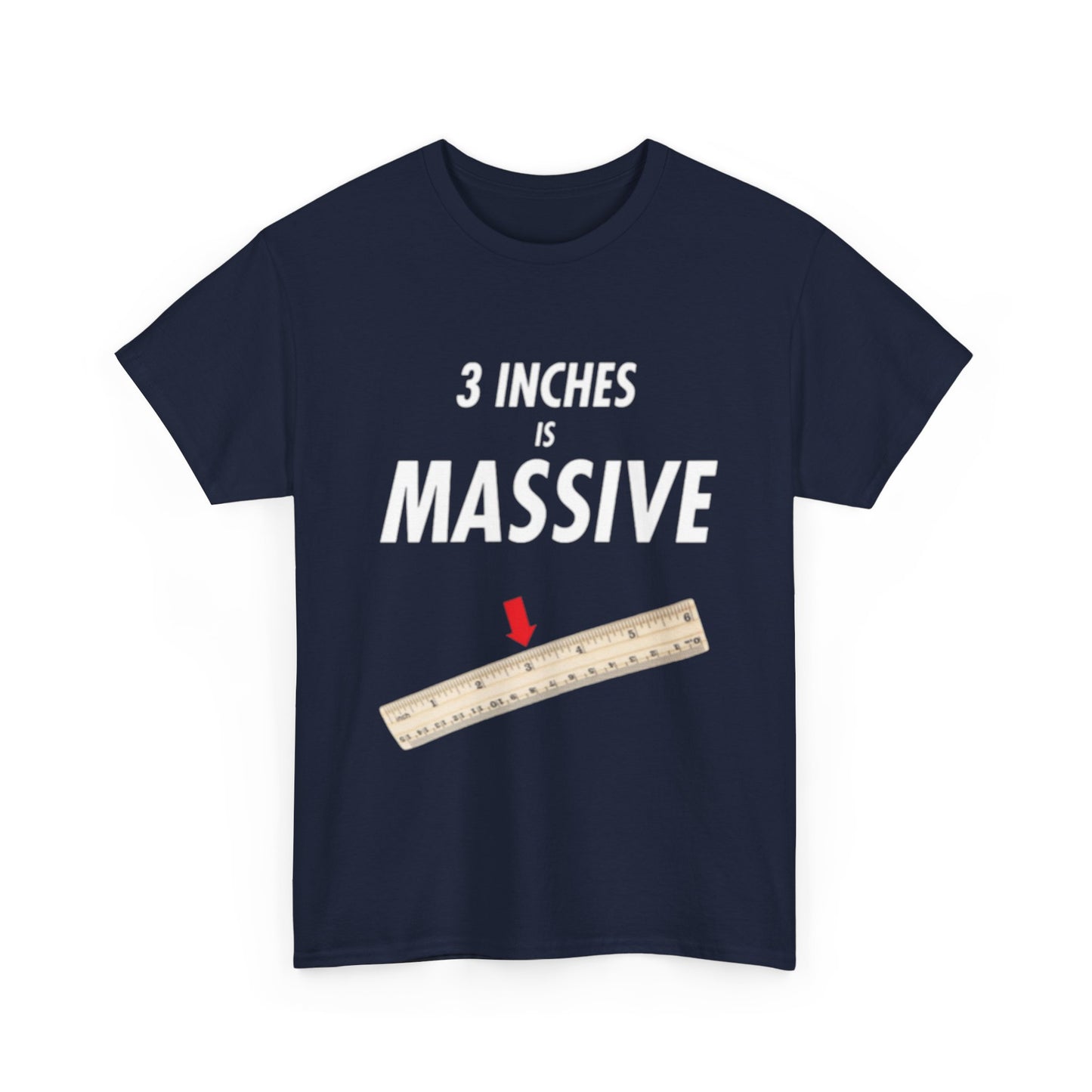 3 INCHES IS MASSIVE Tee
