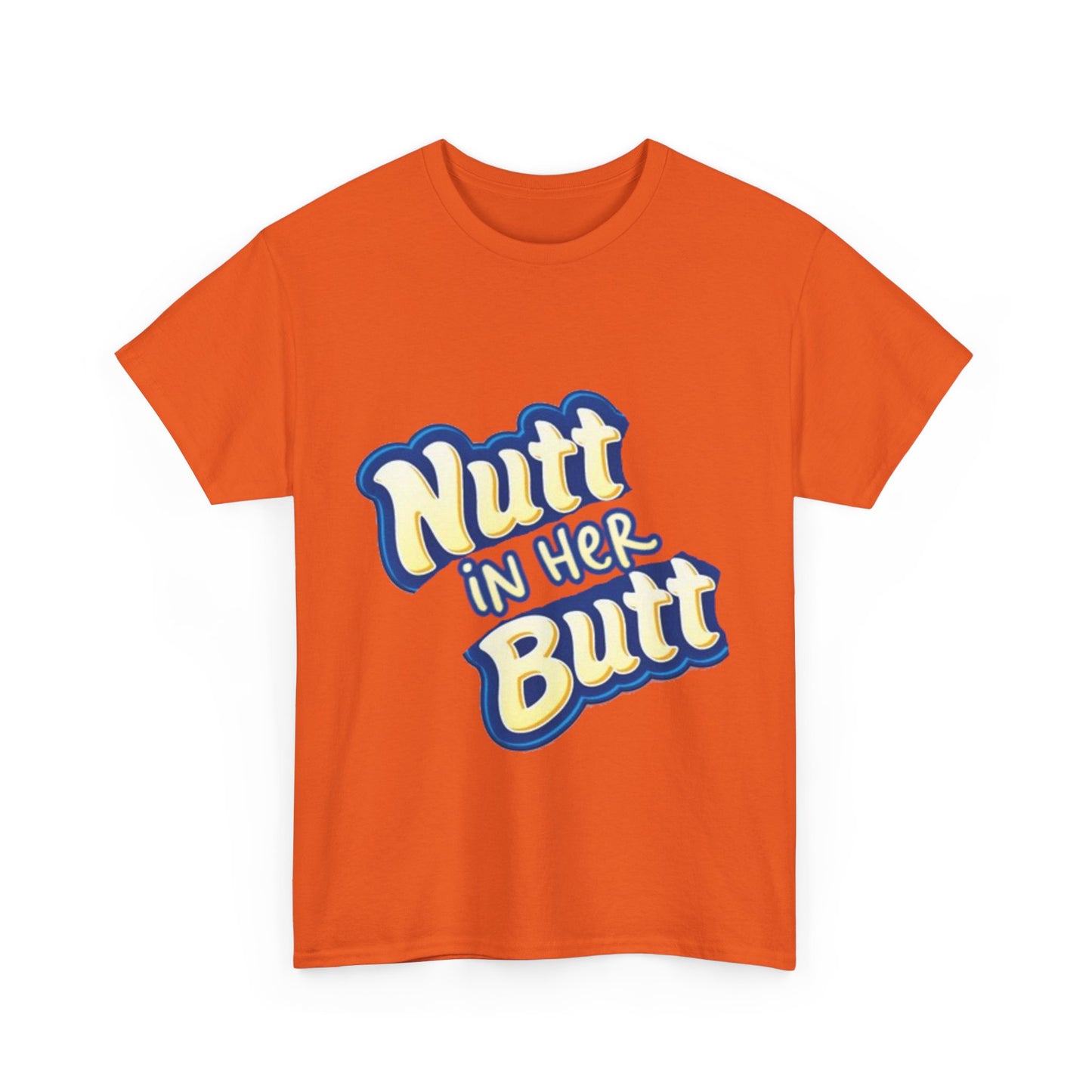NUTT IN HER BUTT Tee