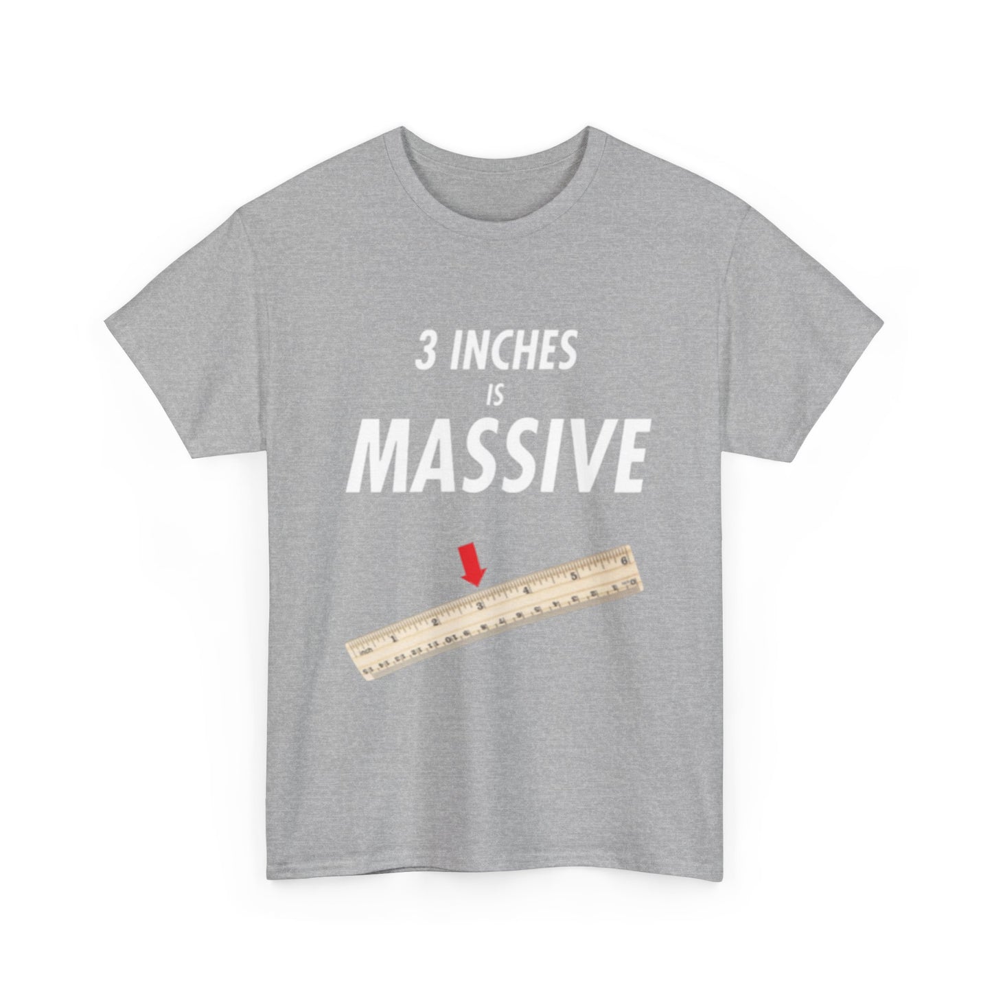 3 INCHES IS MASSIVE Tee