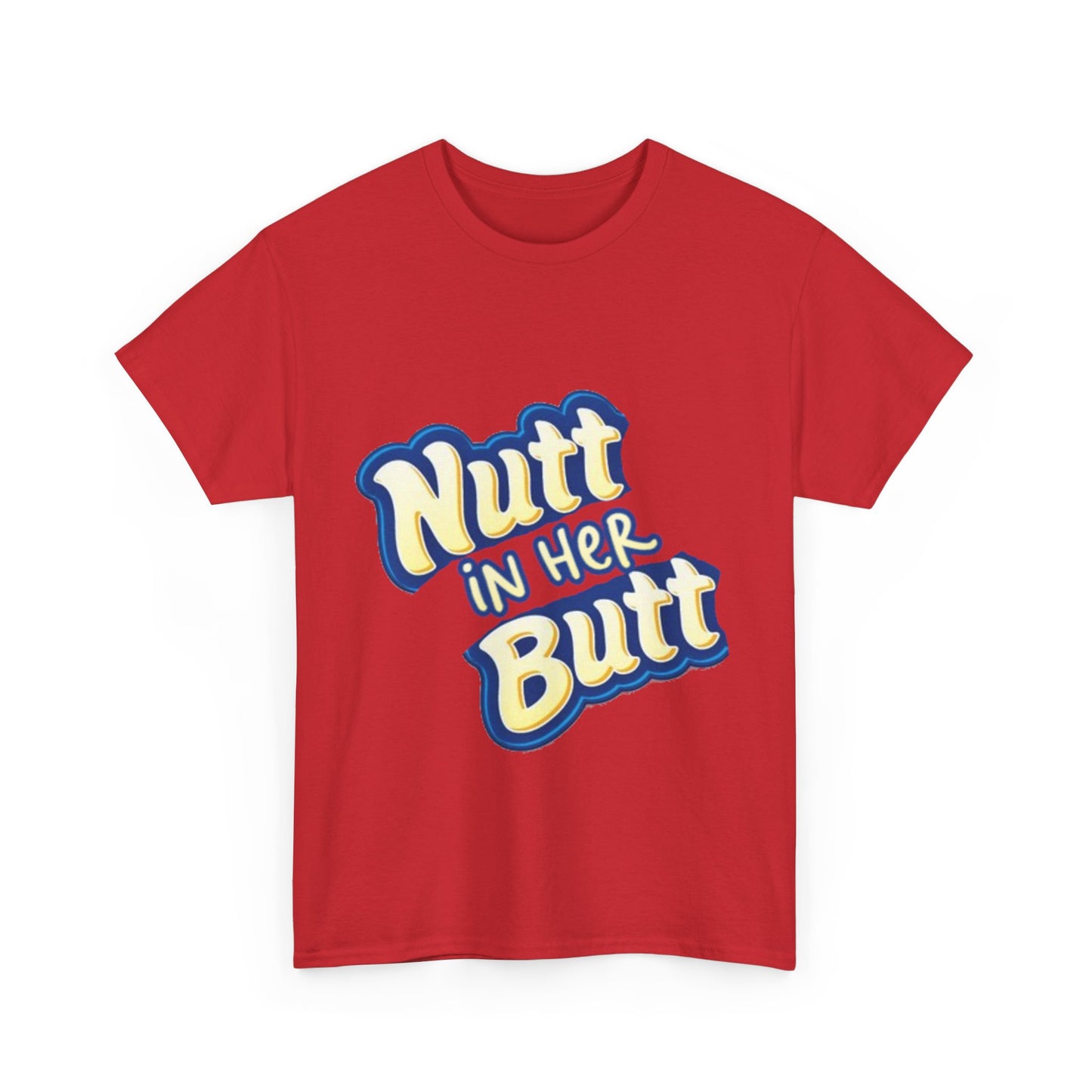 NUTT IN HER BUTT Tee