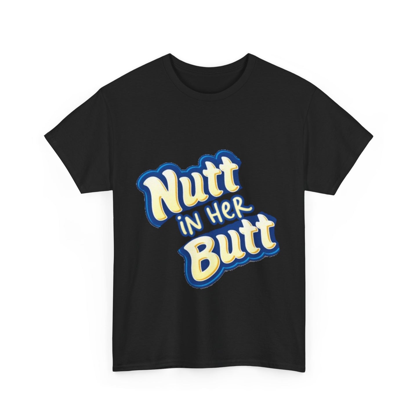 NUTT IN HER BUTT Tee