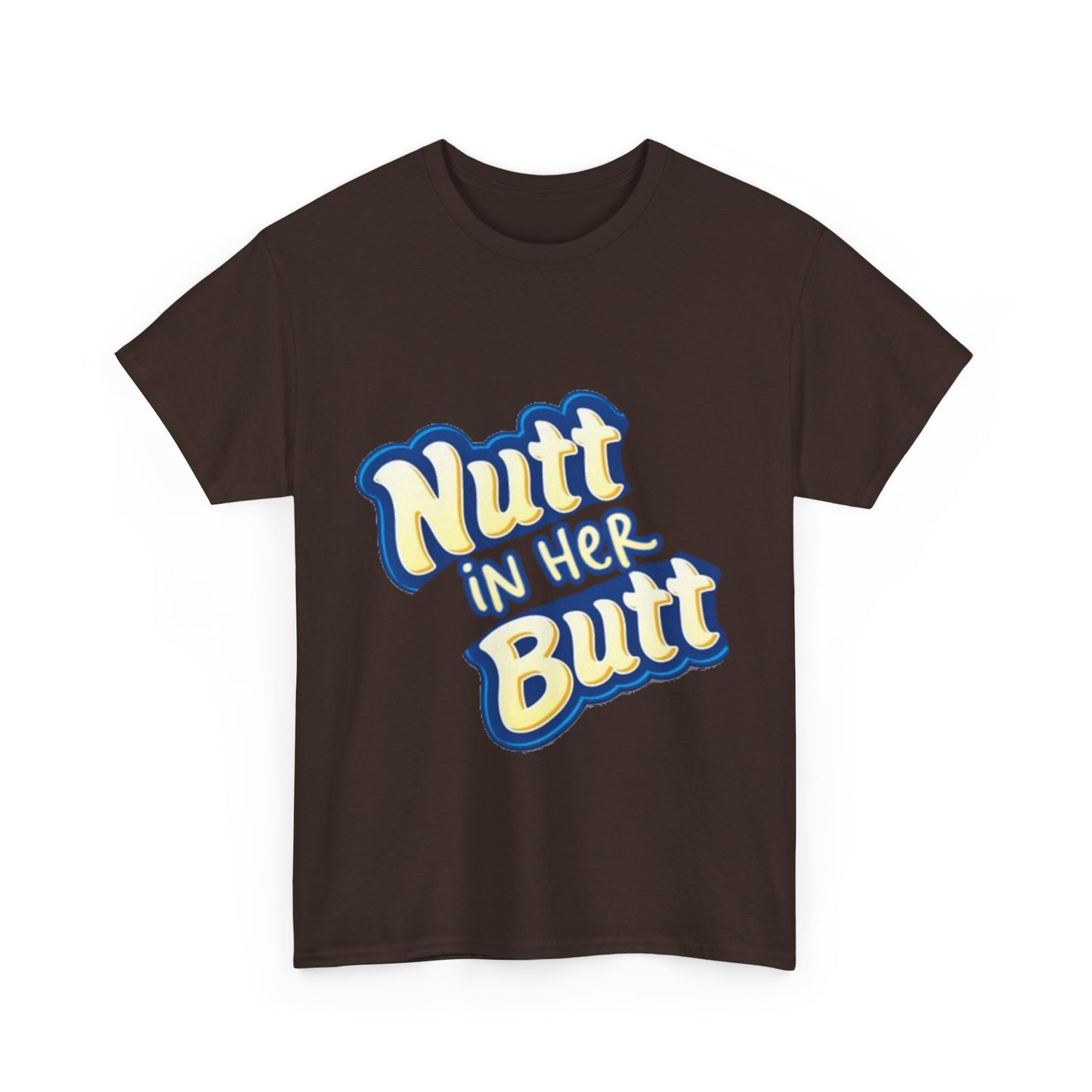 NUTT IN HER BUTT Tee