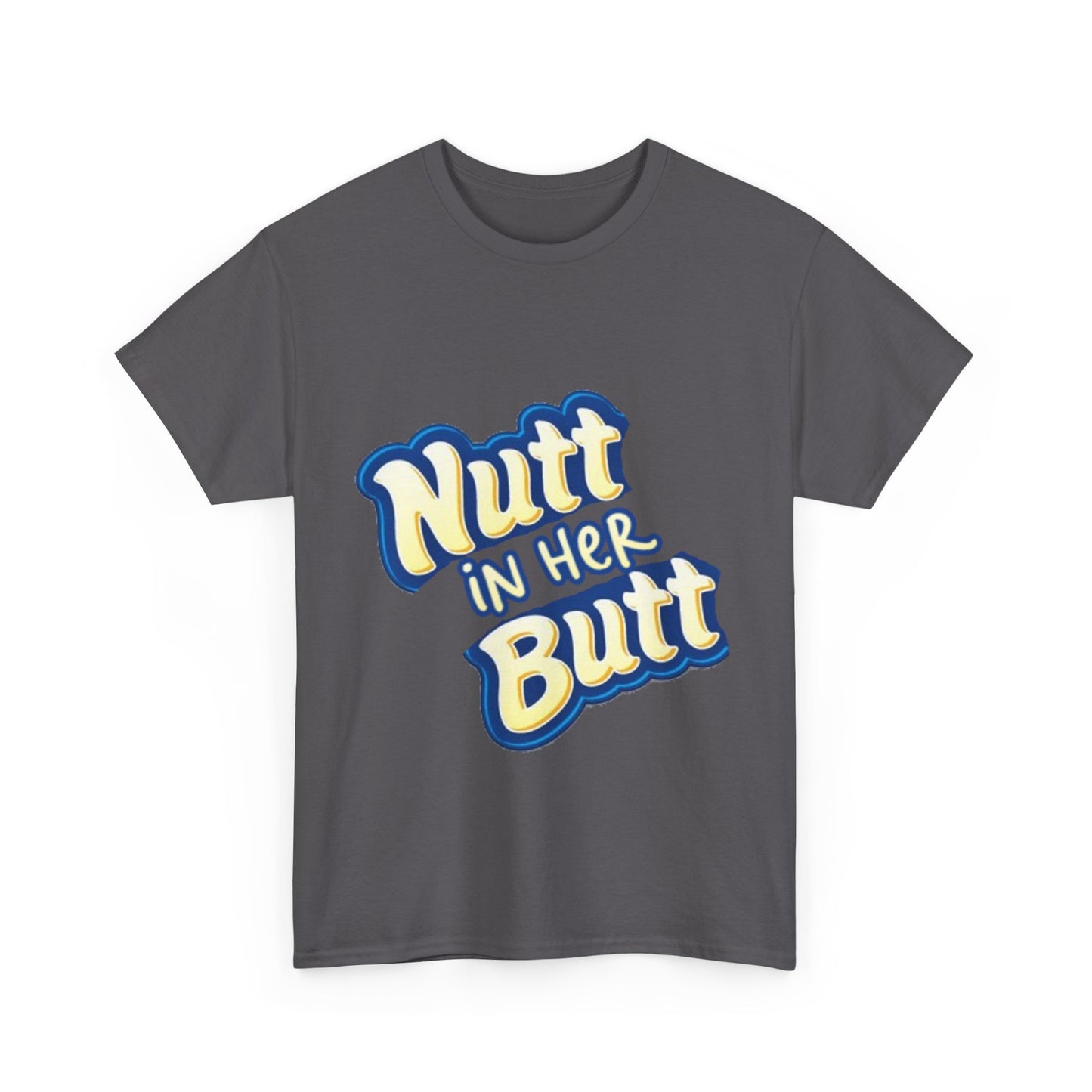 NUTT IN HER BUTT Tee