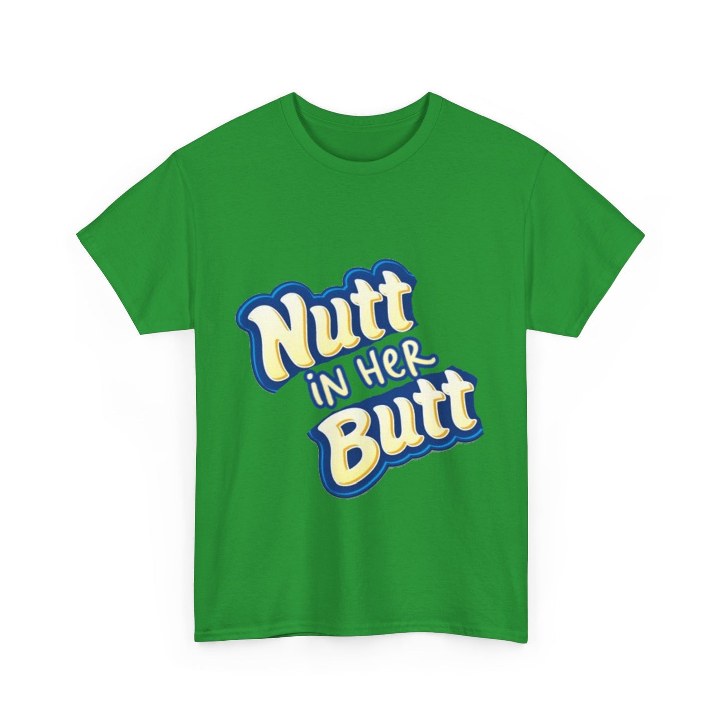 NUTT IN HER BUTT Tee