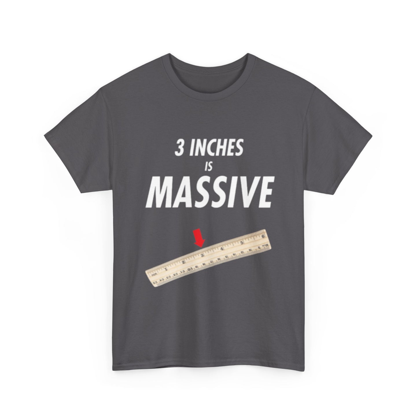3 INCHES IS MASSIVE Tee