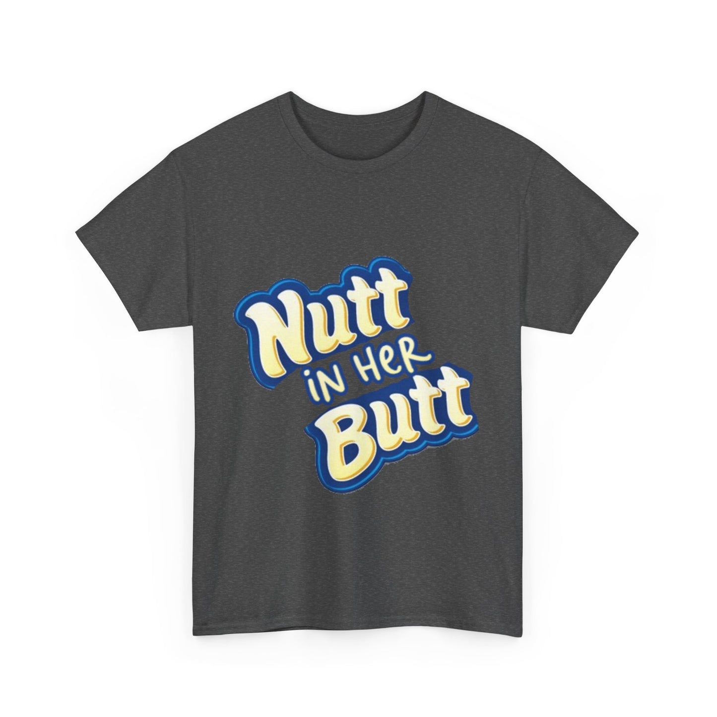 NUTT IN HER BUTT Tee