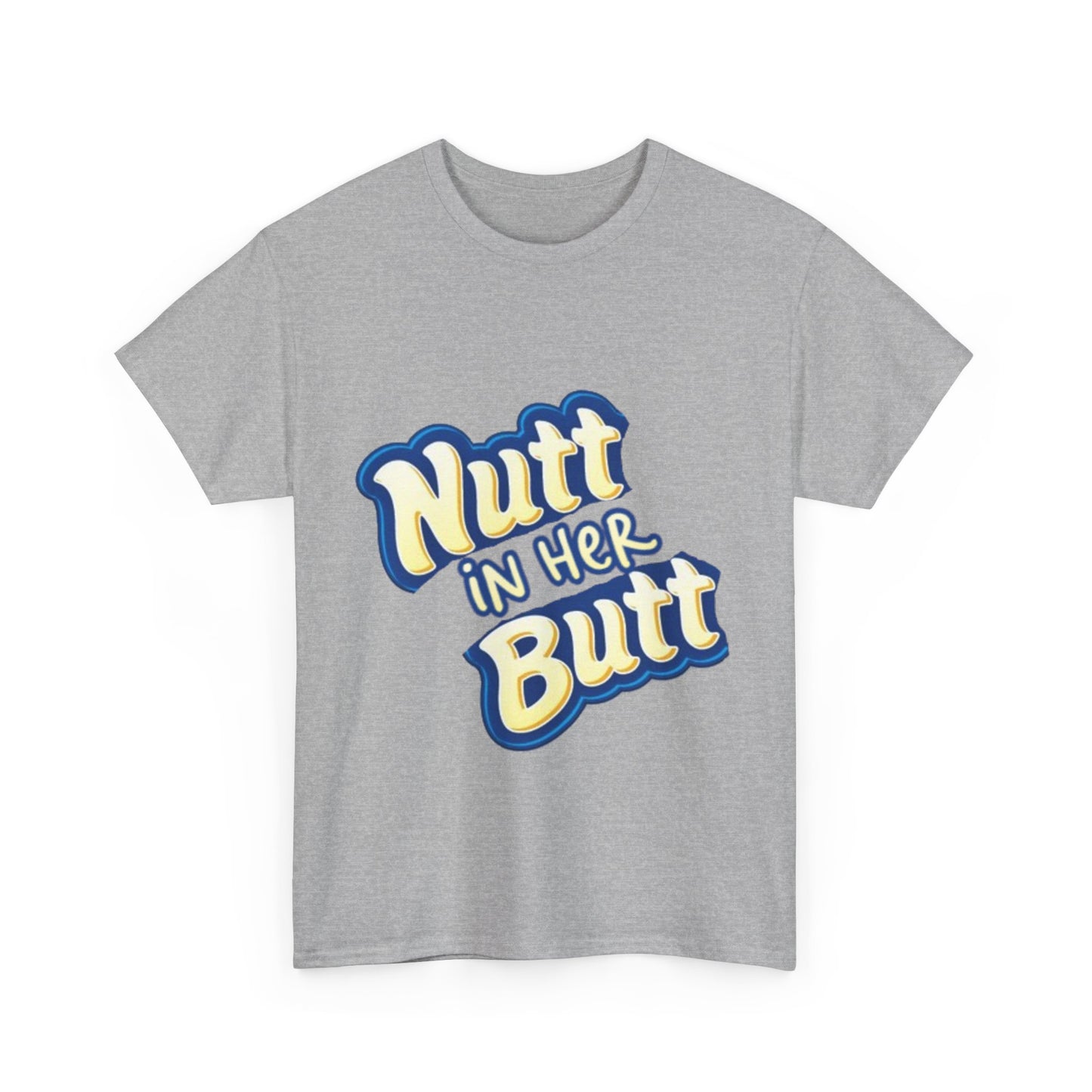 NUTT IN HER BUTT Tee