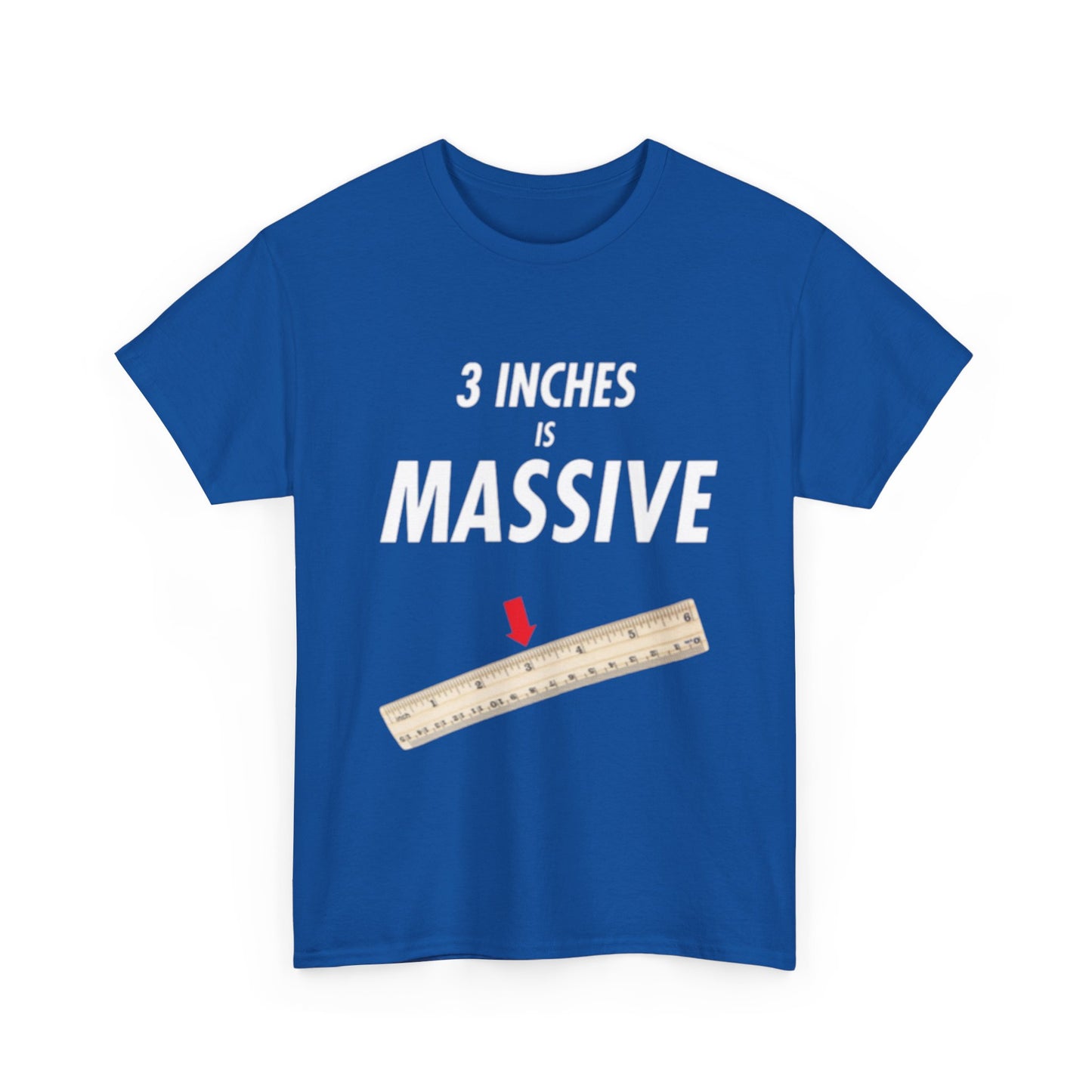 3 INCHES IS MASSIVE Tee
