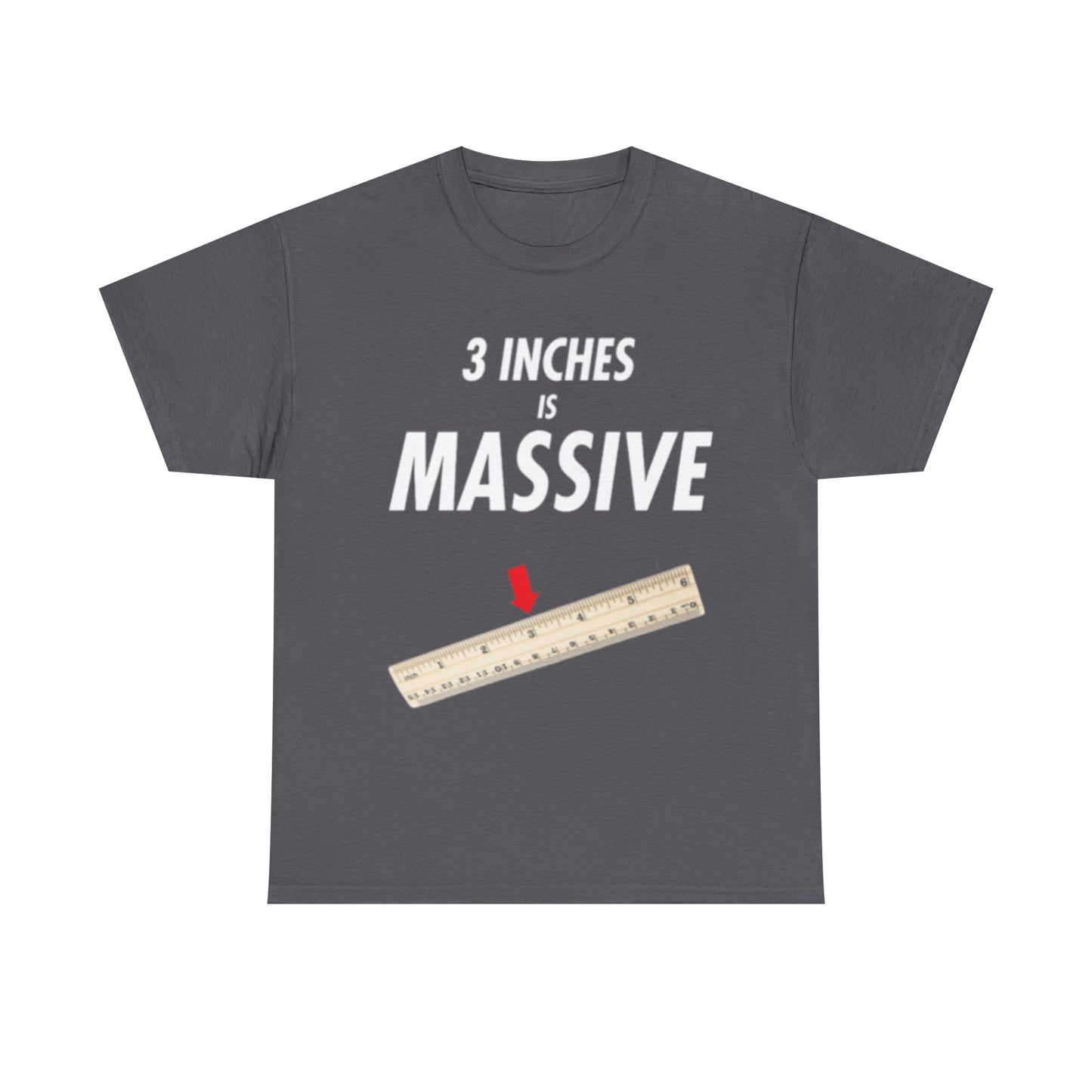 3 INCHES IS MASSIVE Tee