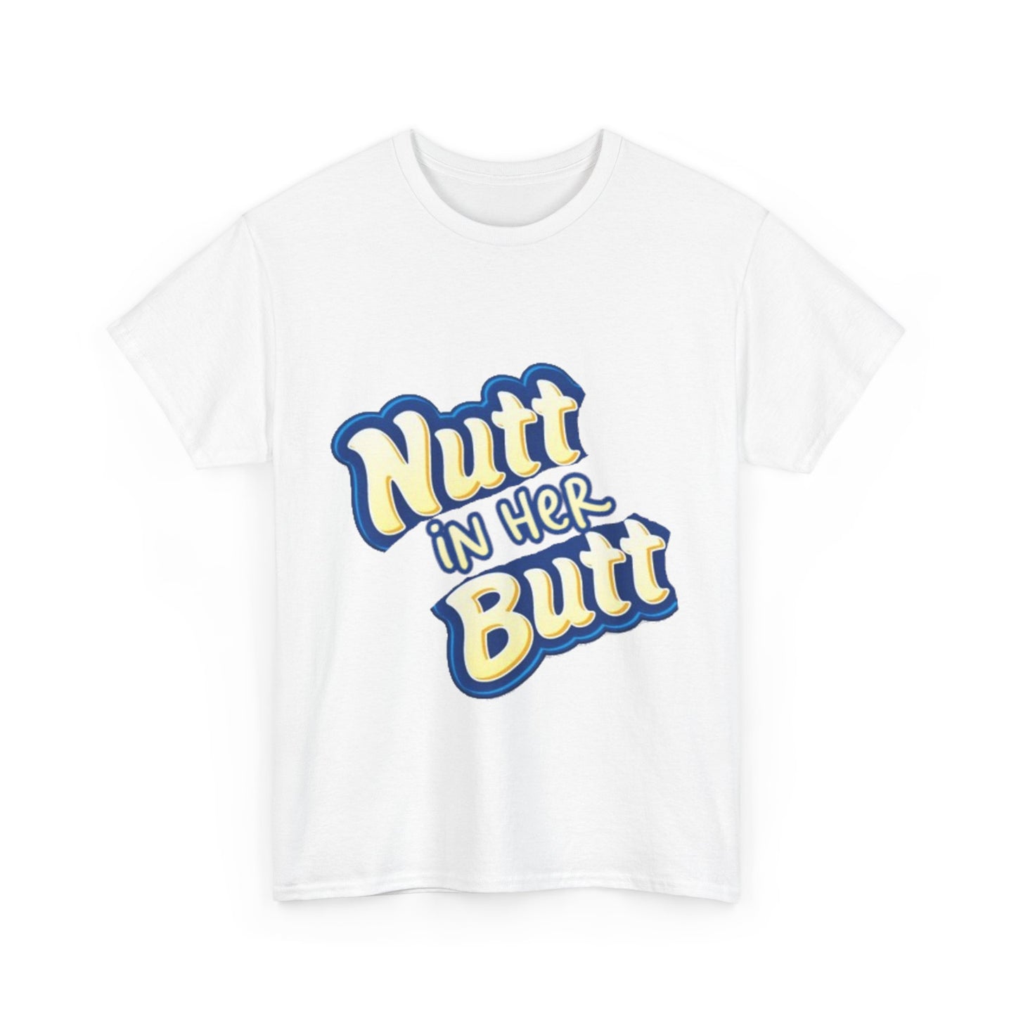 NUTT IN HER BUTT Tee