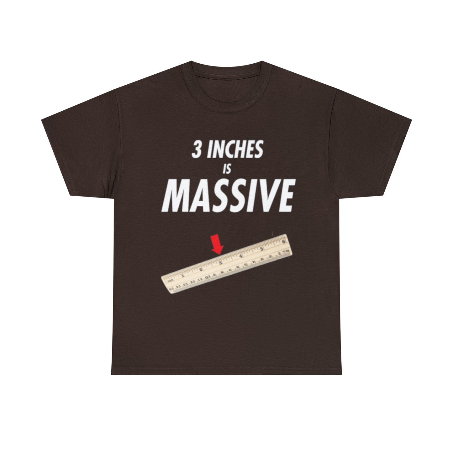 3 INCHES IS MASSIVE Tee