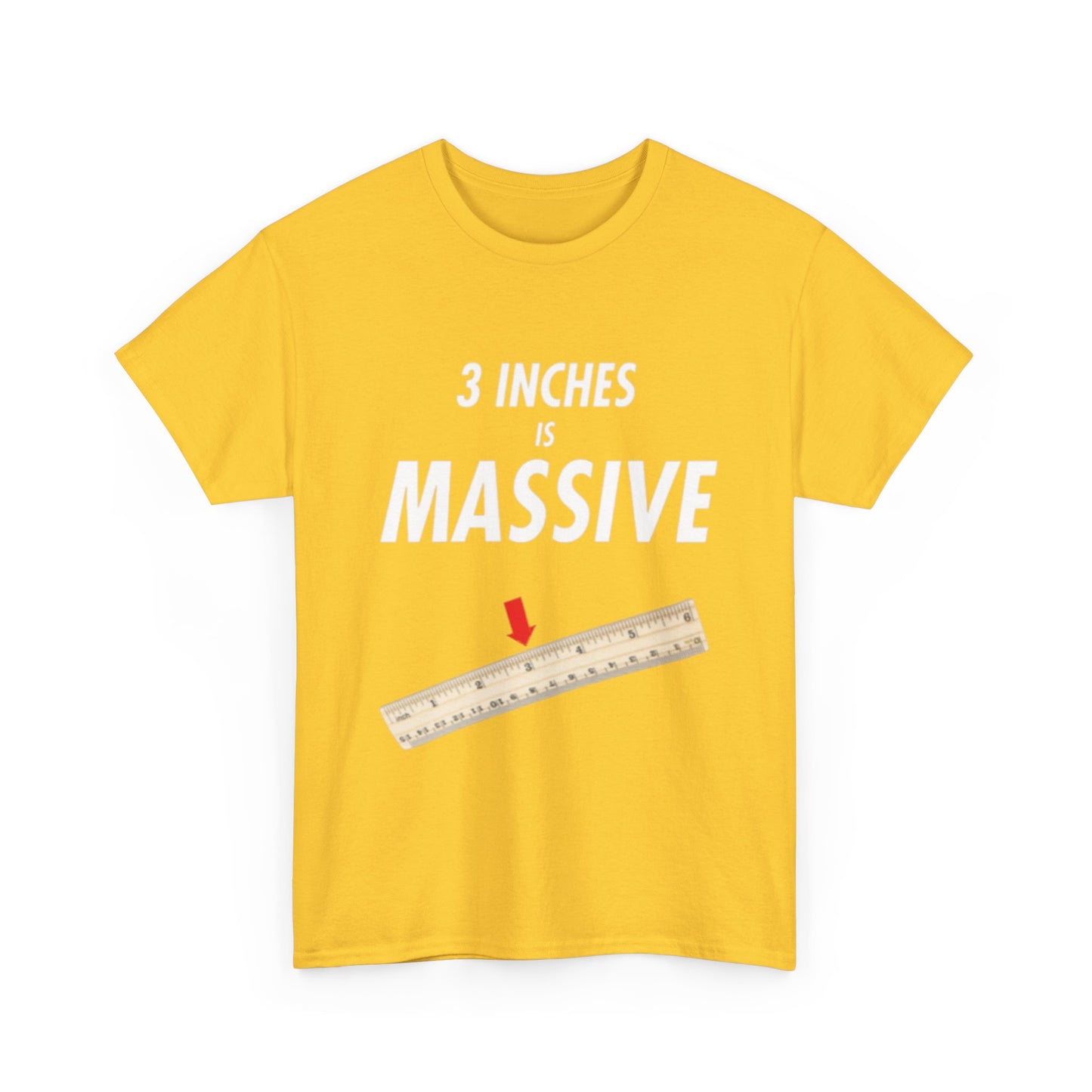 3 INCHES IS MASSIVE Tee