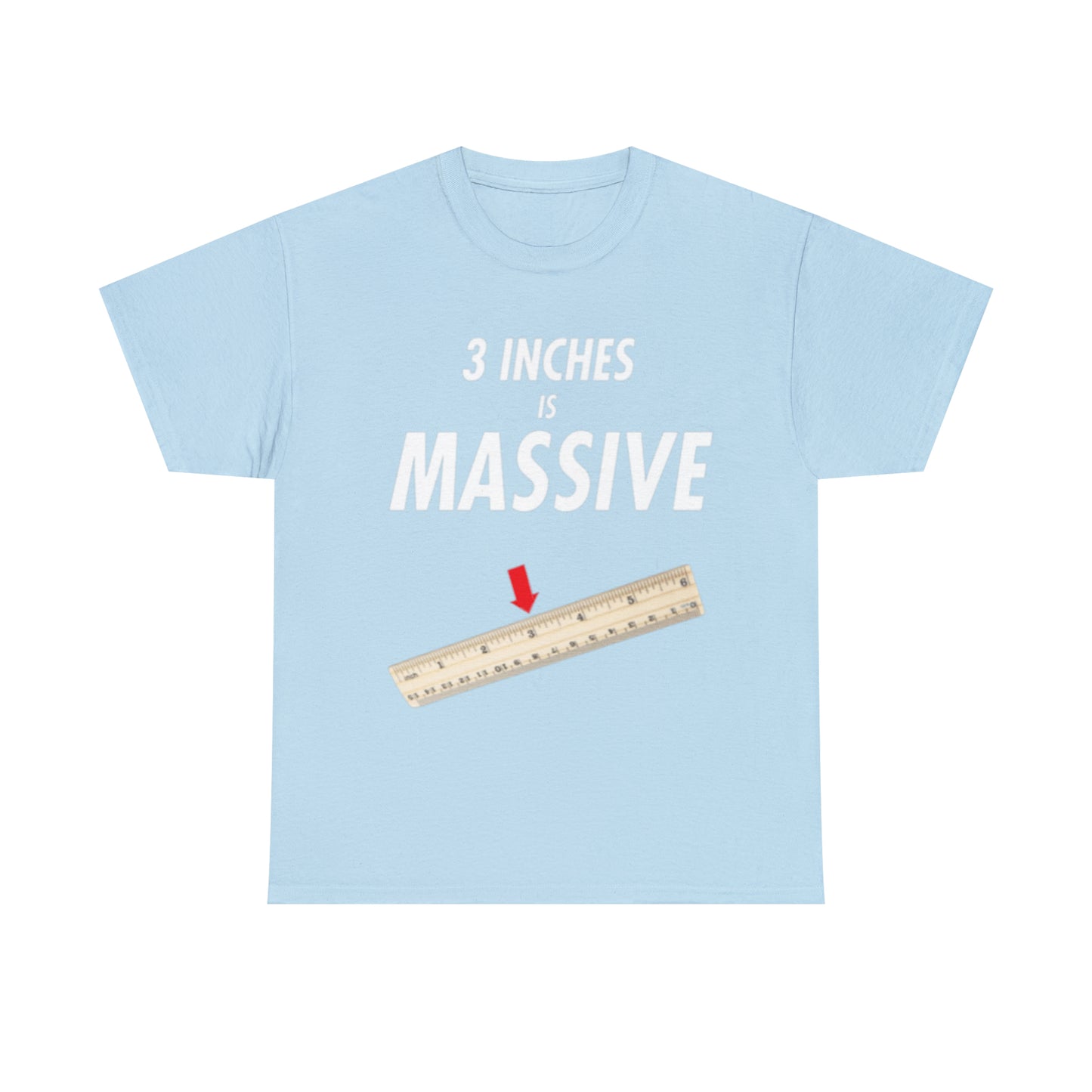 3 INCHES IS MASSIVE Tee