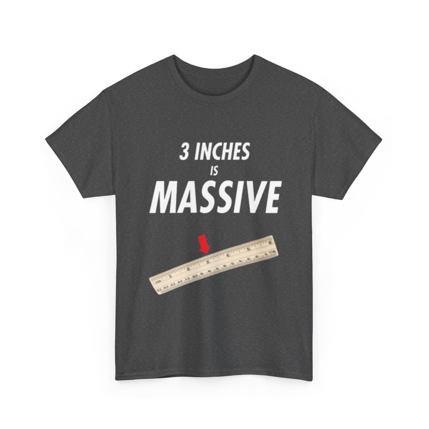 3 INCHES IS MASSIVE Tee